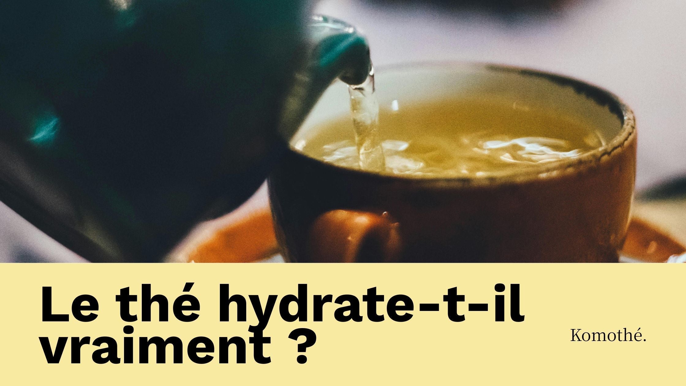 Est-ce que le thé hydrate