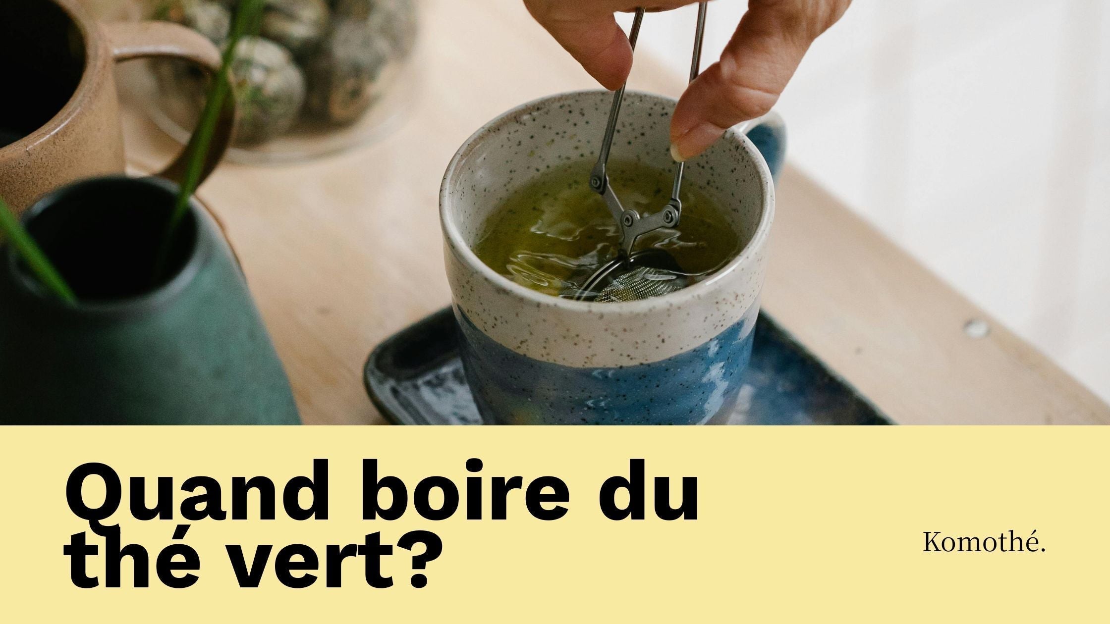 quand boire du thé vert